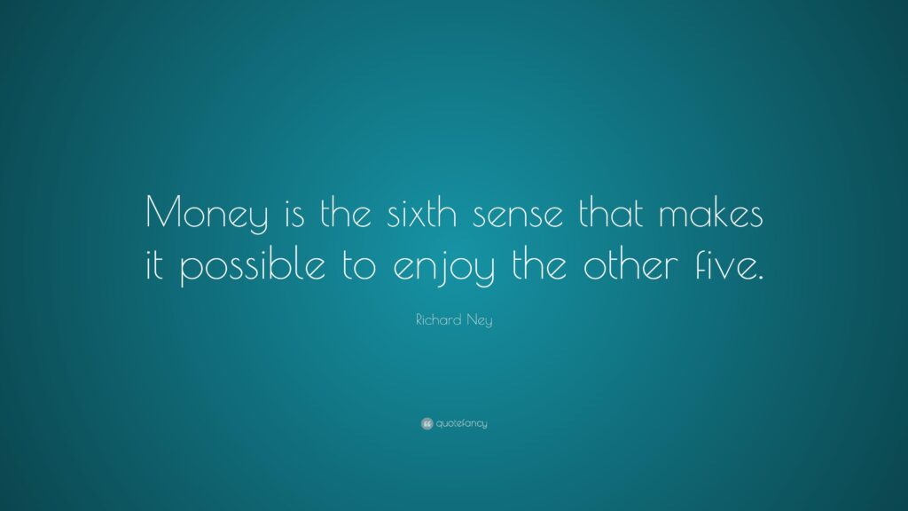 Richard Ney Quote “Money is the sixth sense that makes it possible
