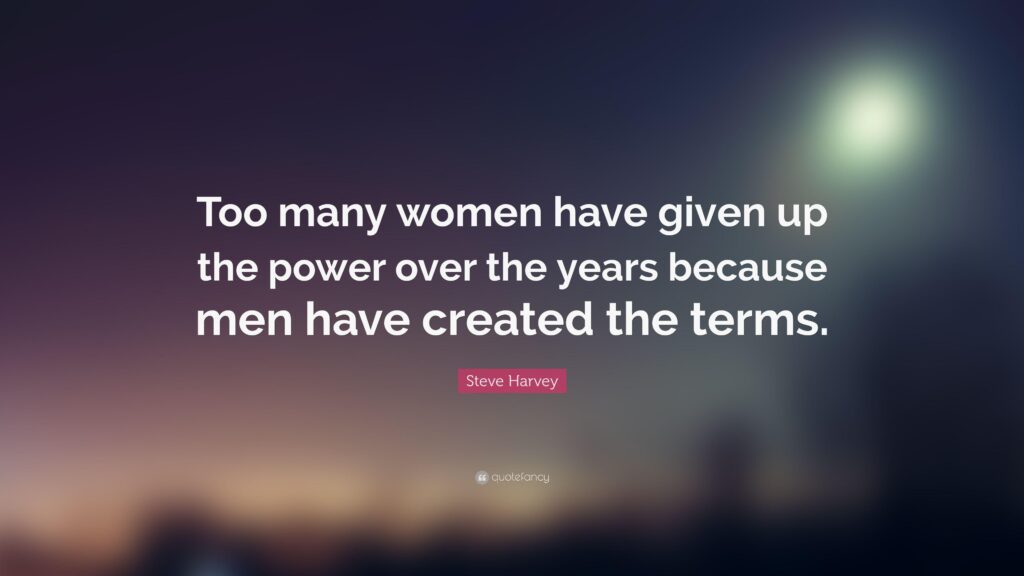 Steve Harvey Quote “Too many women have given up the power over the