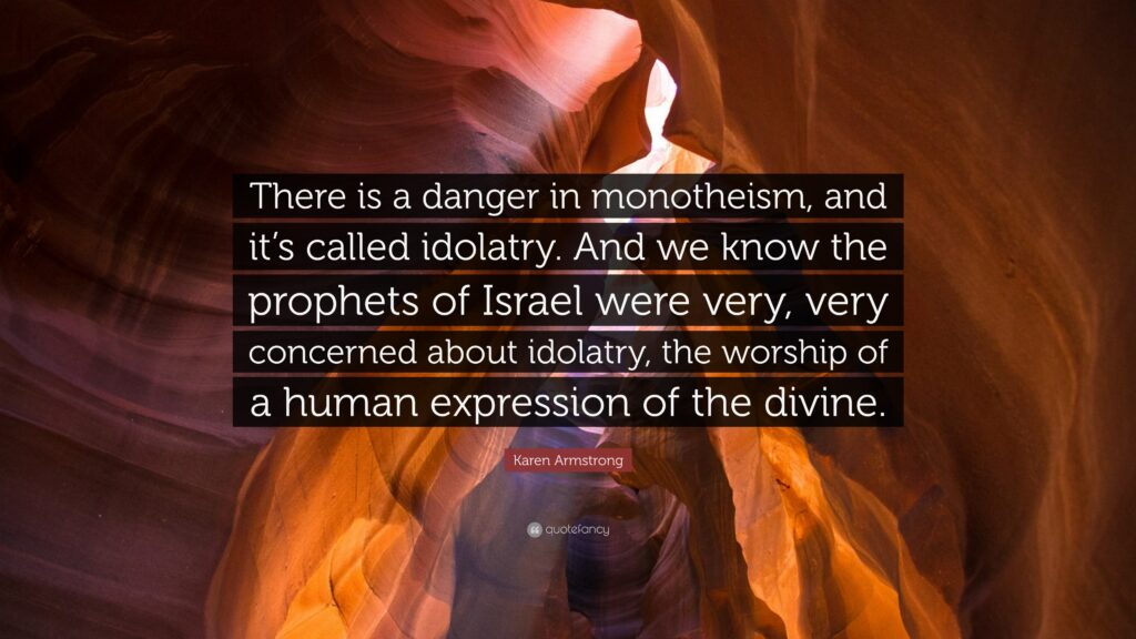 Karen Armstrong Quote “There is a danger in monotheism, and it’s