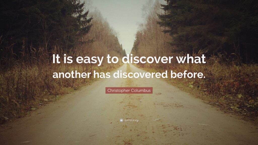 Christopher Columbus Quote “It is easy to discover what another has