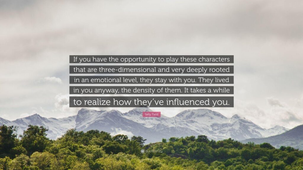 Sally Field Quote “If you have the opportunity to play these