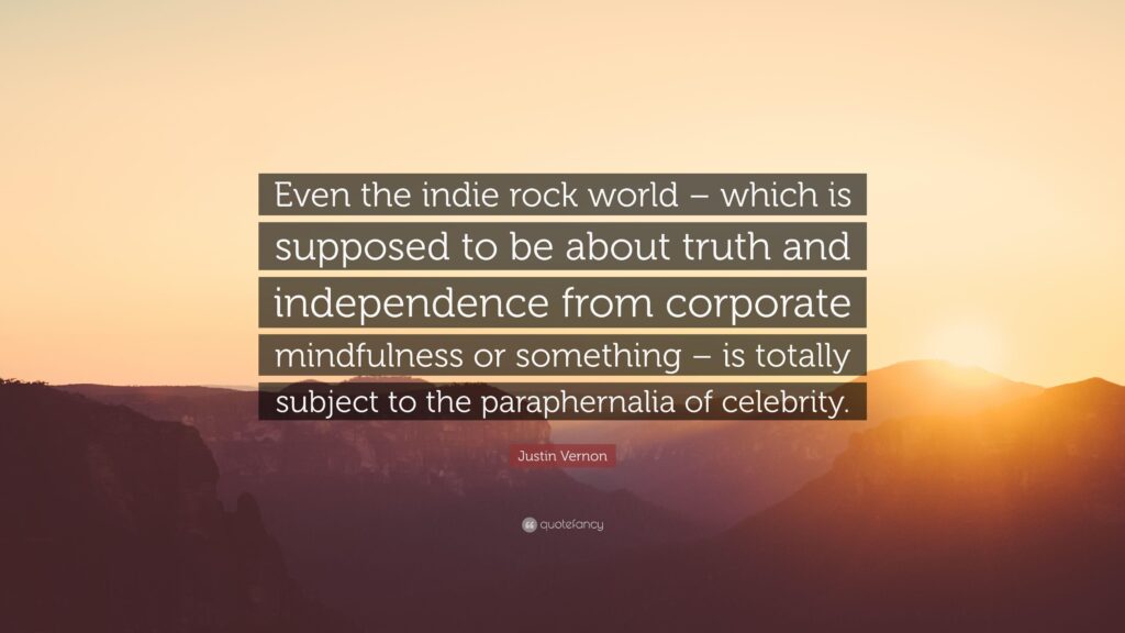 Justin Vernon Quote “Even the indie rock world – which is supposed