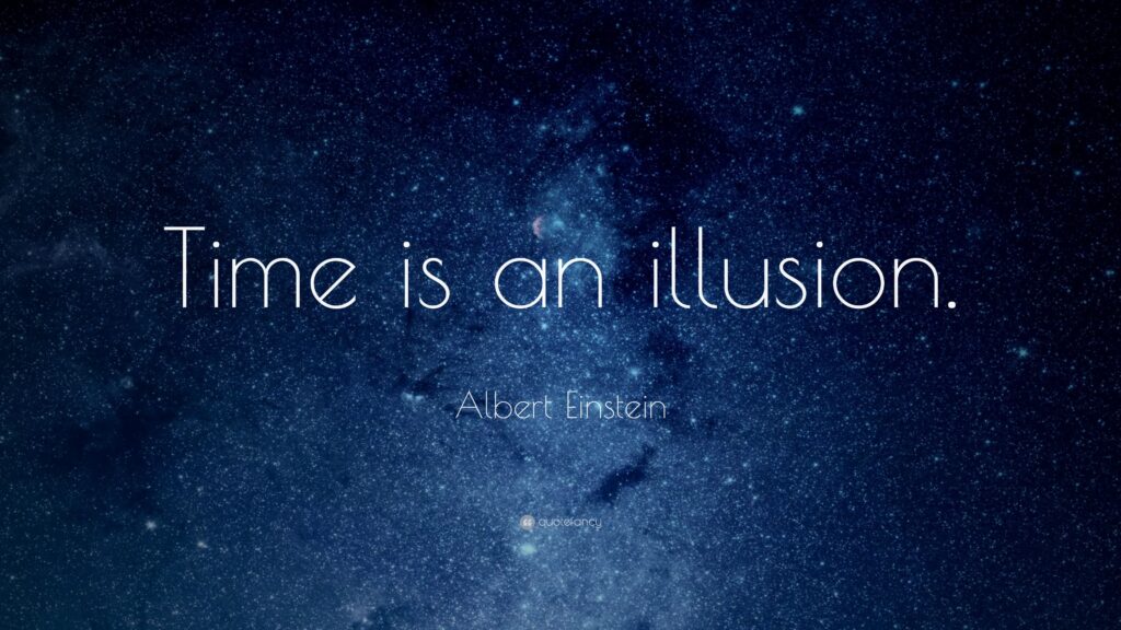Albert Einstein Quote “Time is an illusion”