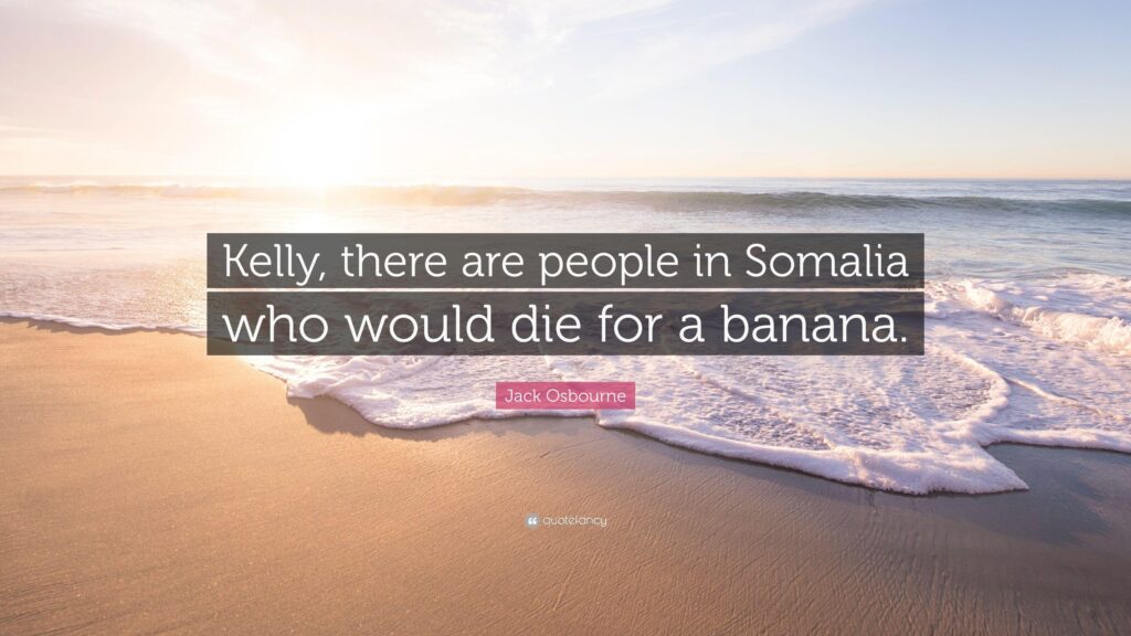 Jack Osbourne Quote “Kelly, there are people in Somalia who would