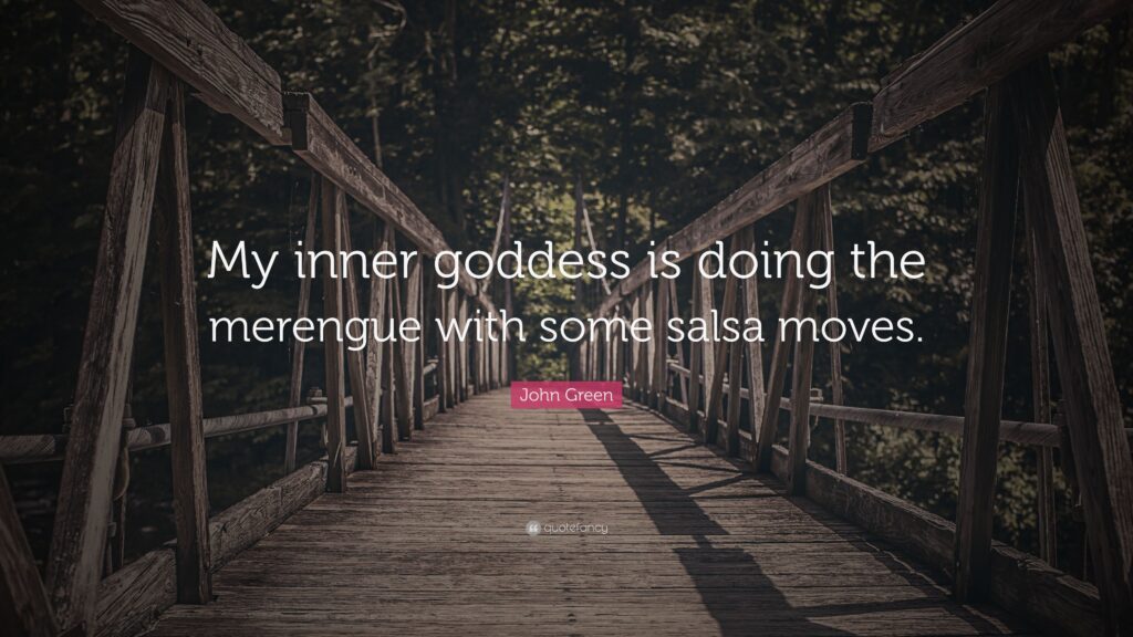 John Green Quote “My inner goddess is doing the merengue with some