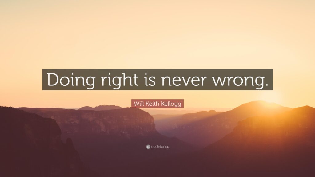 Will Keith Kellogg Quote “Doing right is never wrong”