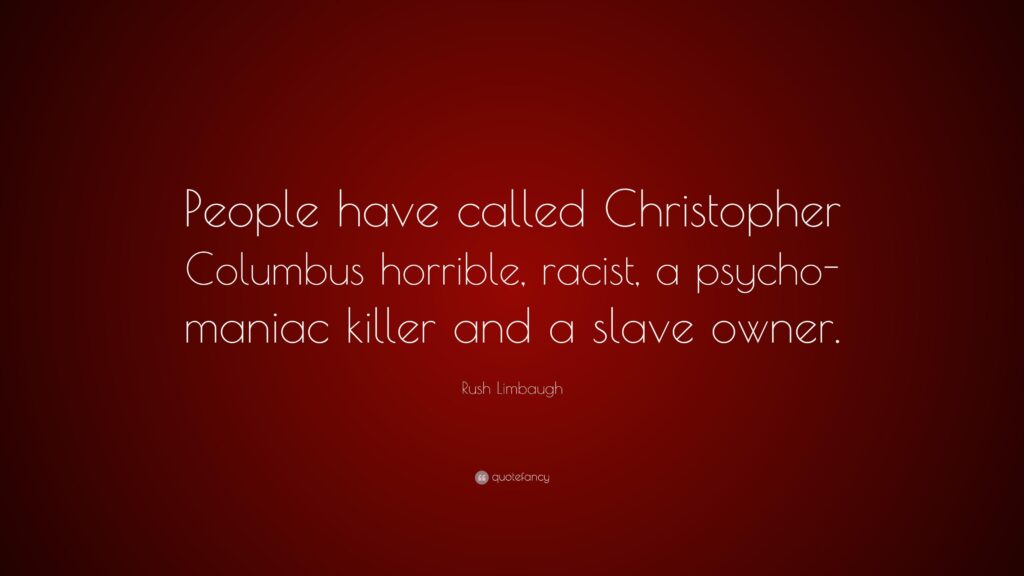 Rush Limbaugh Quote “People have called Christopher Columbus