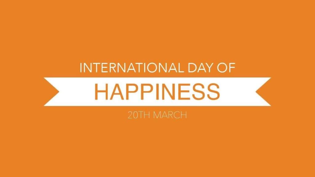 International Day Of Happiness th March