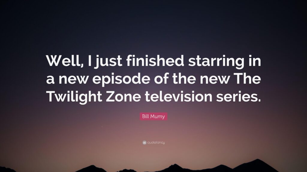 Bill Mumy Quote “Well, I just finished starring in a new episode of