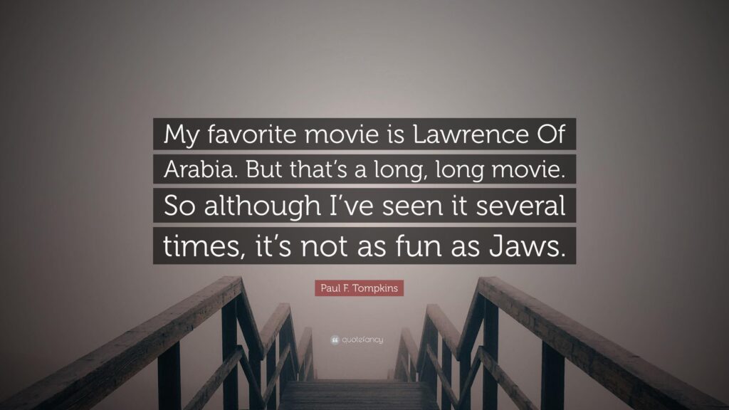 Paul F Tompkins Quote “My favorite movie is Lawrence Of Arabia
