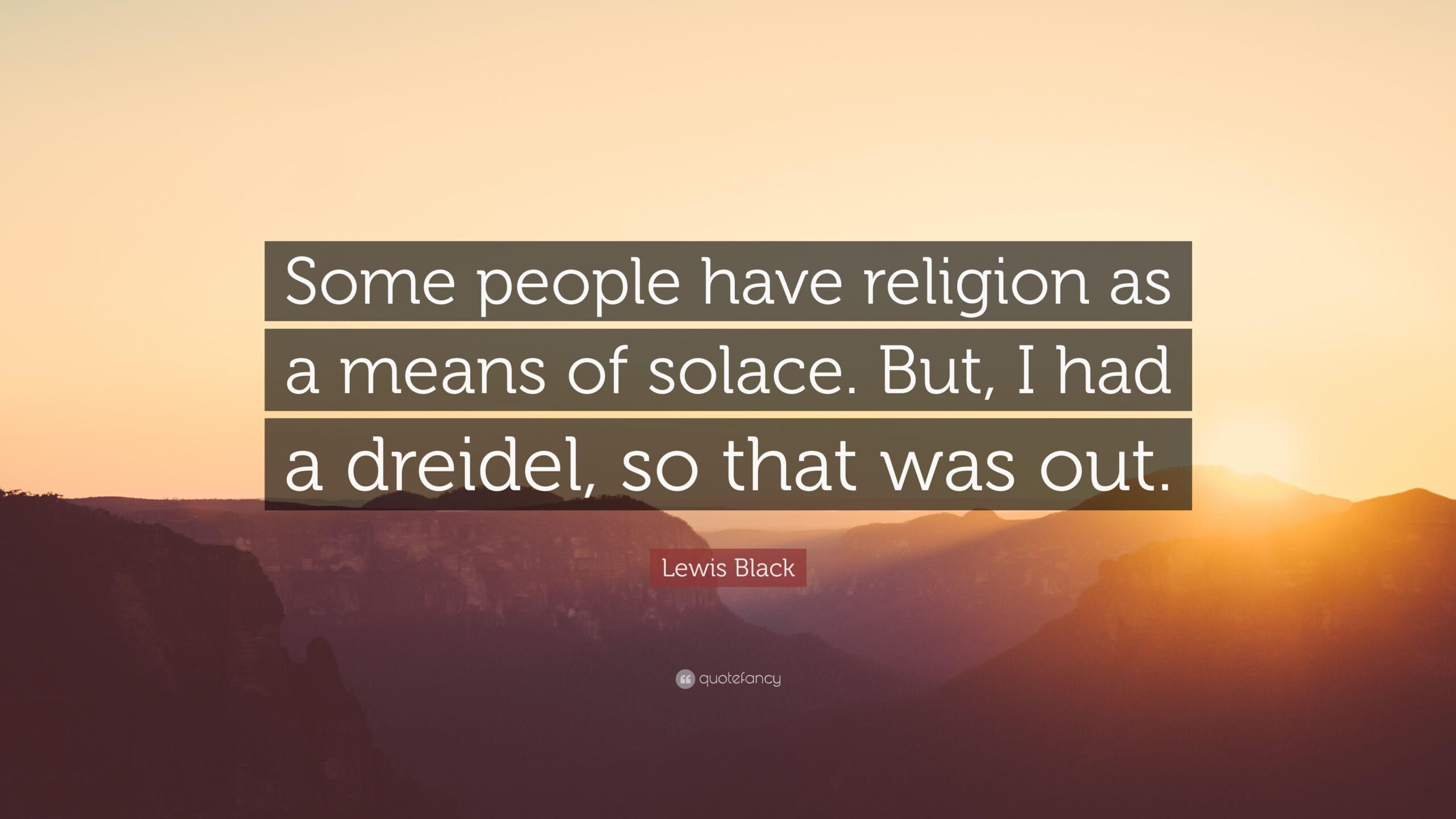 Lewis Black Quote “Some people have religion as a means of solace