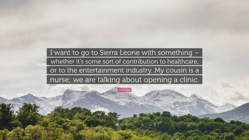 Idris Elba Quote “I want to go to Sierra Leone with something