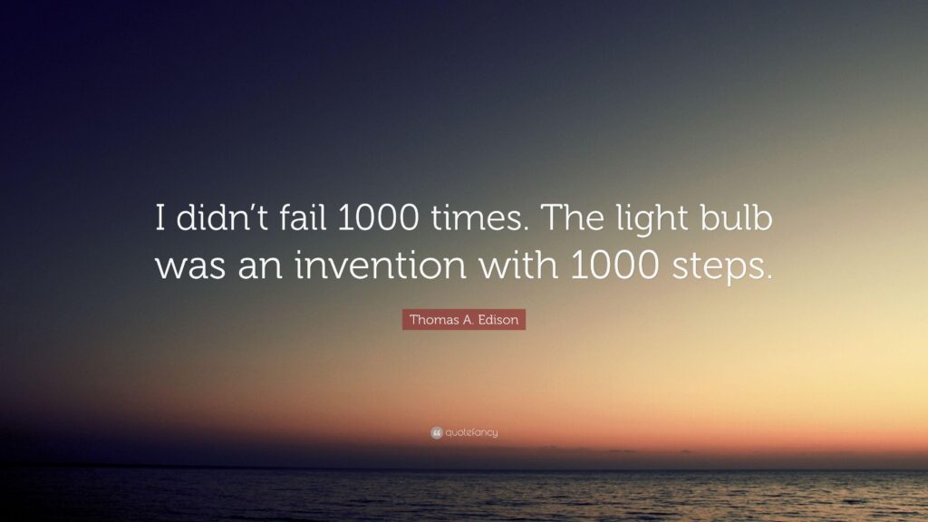 Thomas A Edison Quote “I didn’t fail times The light bulb