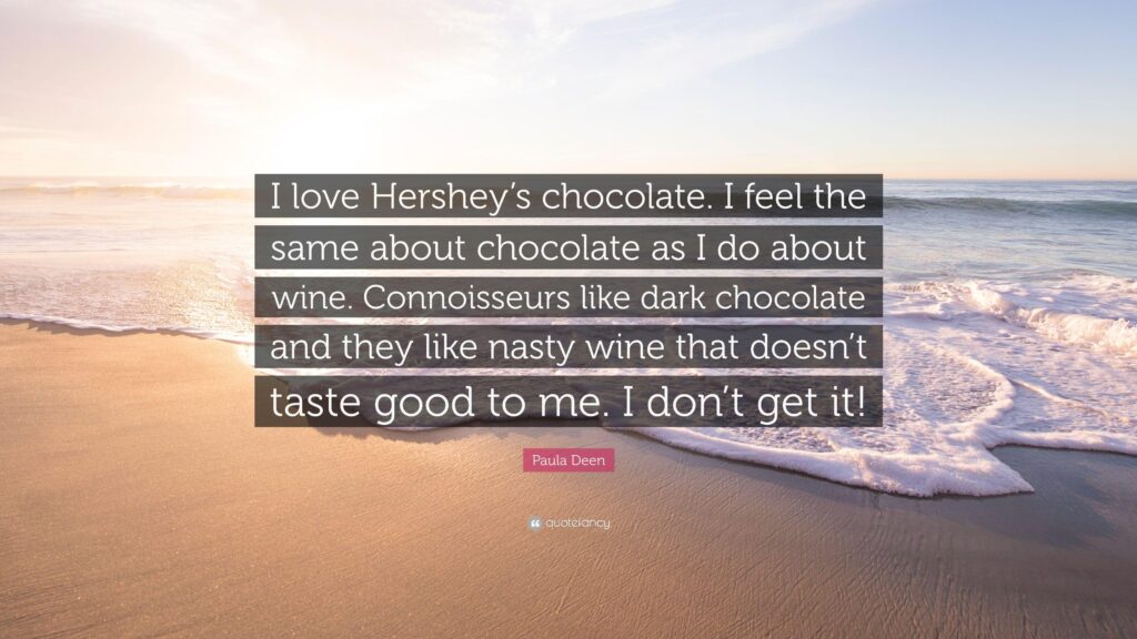 Paula Deen Quote “I love Hershey’s chocolate I feel the same about