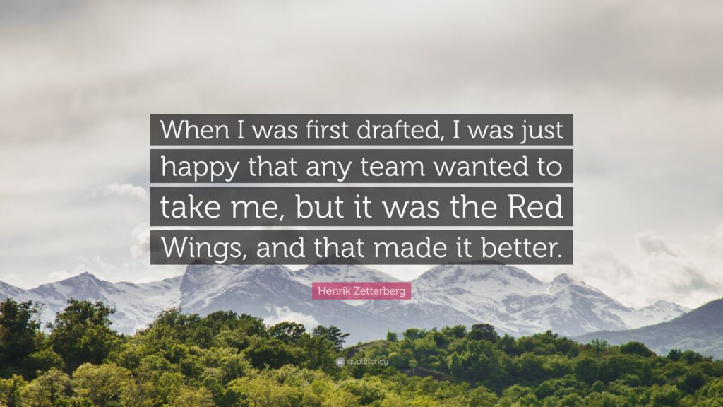 Henrik Zetterberg Quote “When I was first drafted, I was just happy