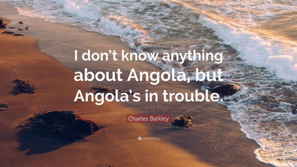 Charles Barkley Quote “I don’t know anything about Angola, but