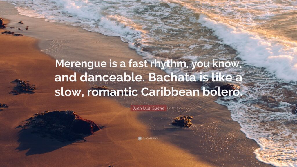 Juan Luis Guerra Quote “Merengue is a fast rhythm, you know, and