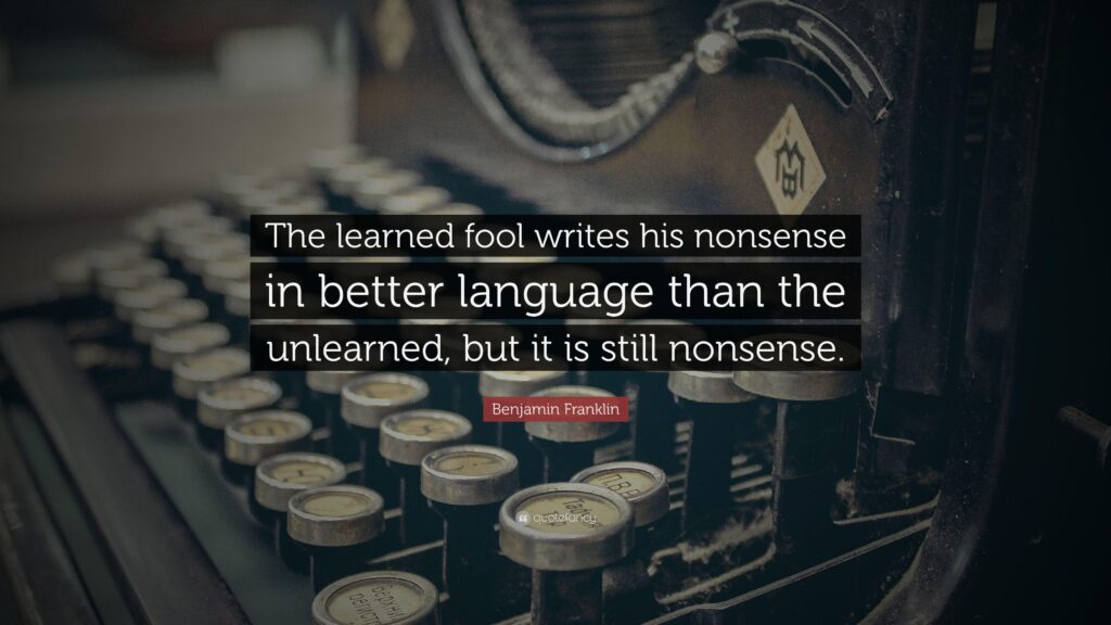 Benjamin Franklin Quote “The learned fool writes his nonsense in