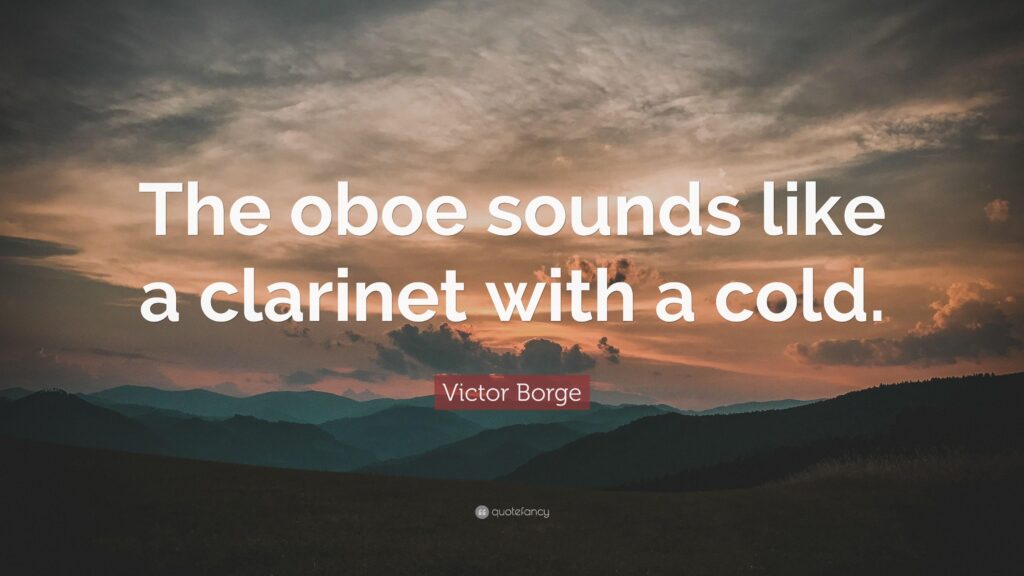 Victor Borge Quote “The oboe sounds like a clarinet with a cold