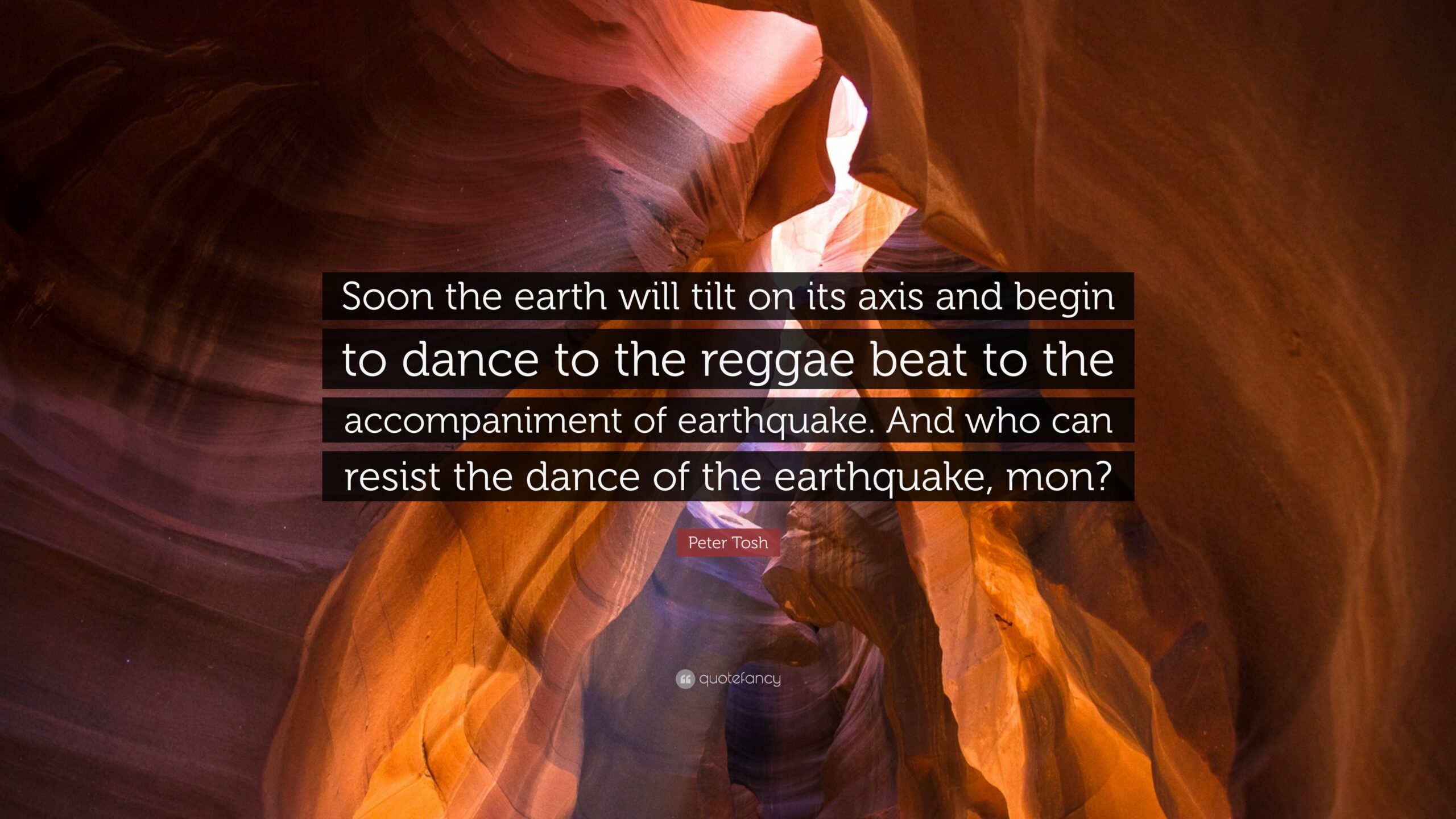 Peter Tosh Quote “Soon the earth will tilt on its axis and begin to