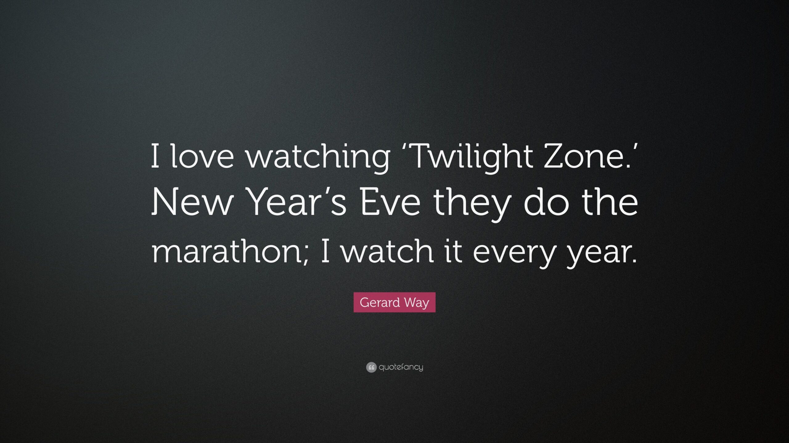 Gerard Way Quote “I love watching ‘Twilight Zone’ New Year’s Eve