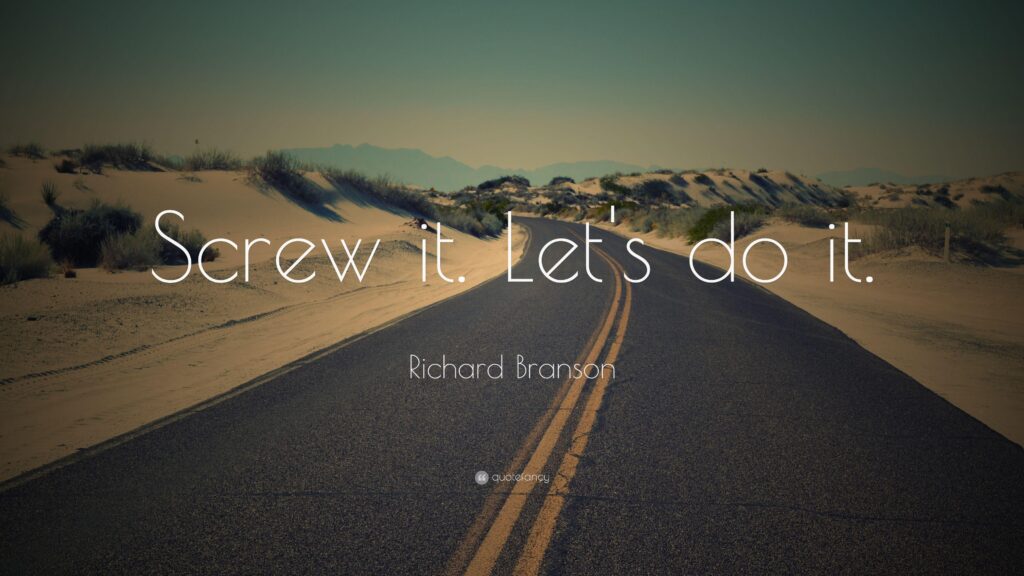 Richard Branson Quote “Screw it Let’s do it”