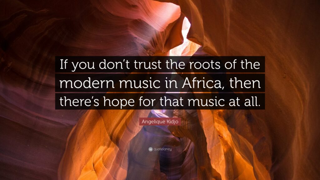 Angelique Kidjo Quote “If you don’t trust the roots of the modern