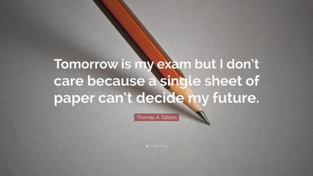 Thomas A Edison Quote “Tomorrow is my exam but I don’t care
