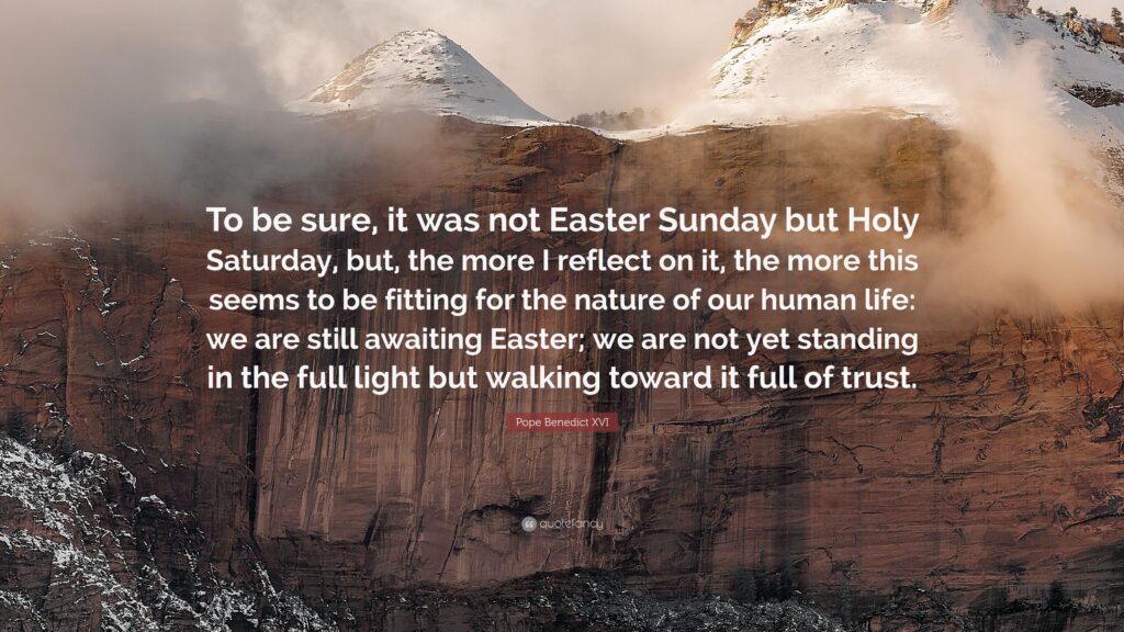 Pope Benedict XVI Quote “To be sure, it was not Easter Sunday but