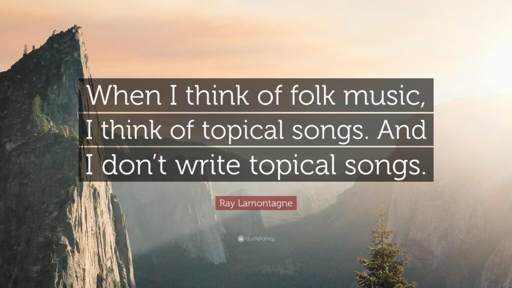 Ray Lamontagne Quote “When I think of folk music, I think of