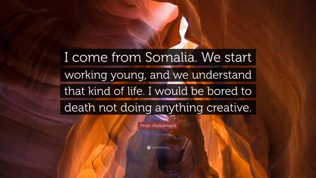 Iman Abdulmajid Quote “I come from Somalia We start working young