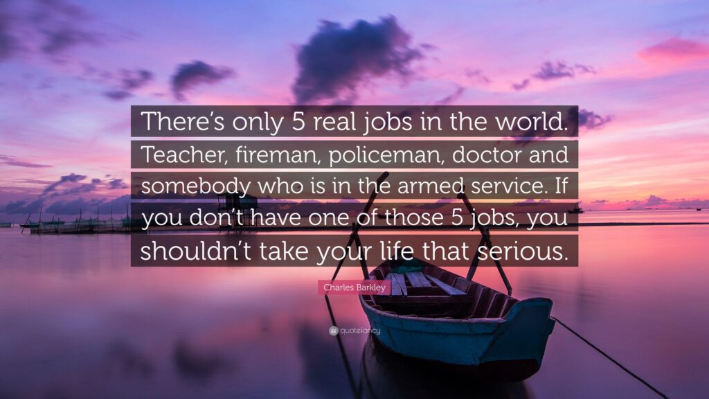 Charles Barkley Quote “There’s only real jobs in the world