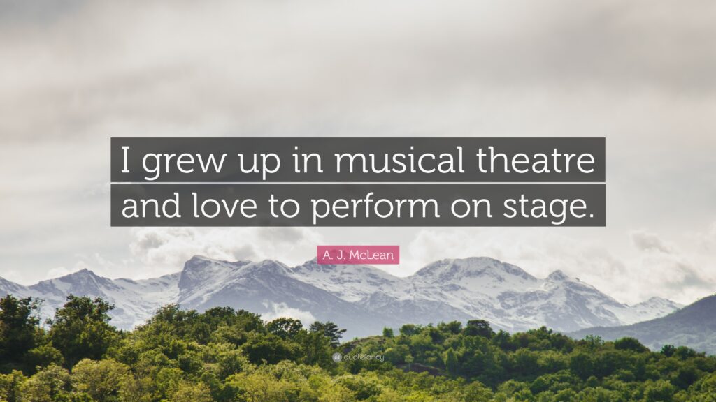 A J McLean Quote “I grew up in musical theatre and love to