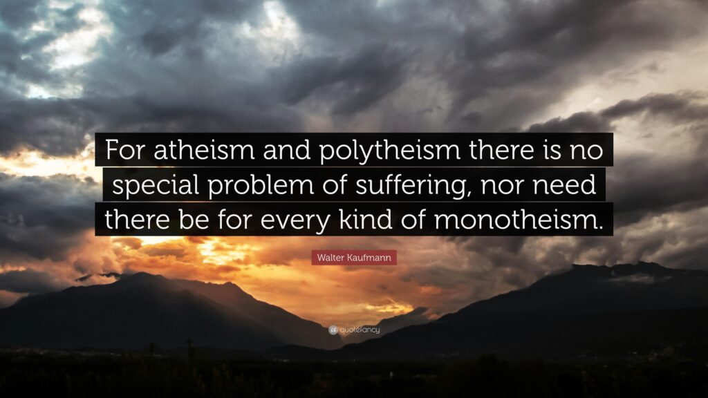 Walter Kaufmann Quote “For atheism and polytheism there is no