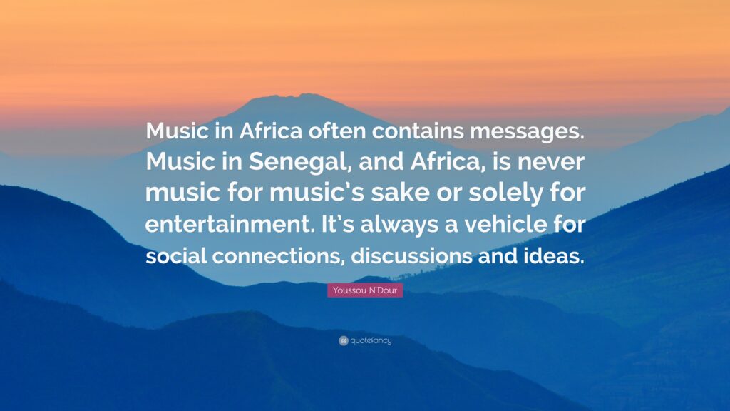 Youssou N’Dour Quote “Music in Africa often contains messages