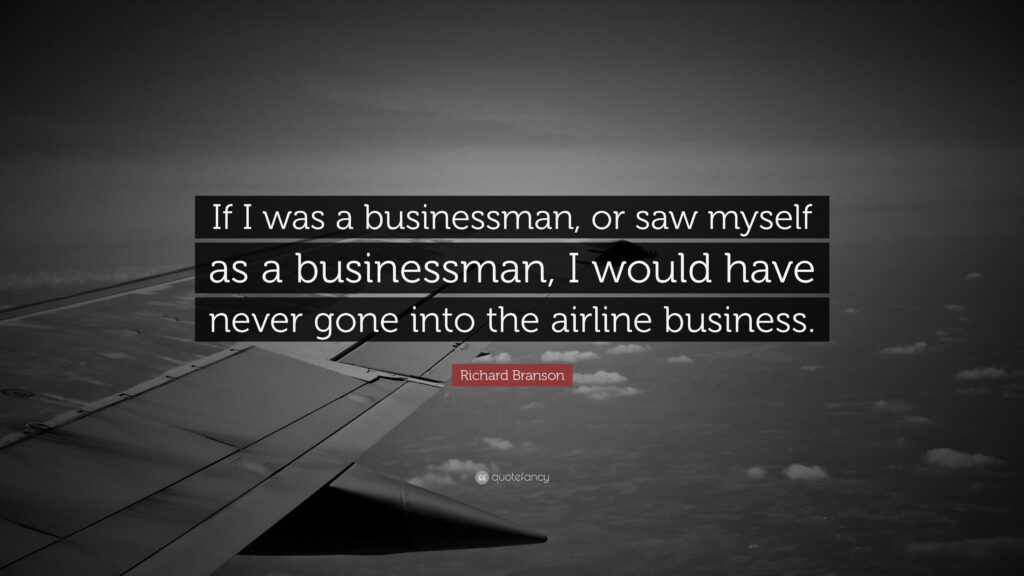 Richard Branson Quote “If I was a businessman, or saw myself as a