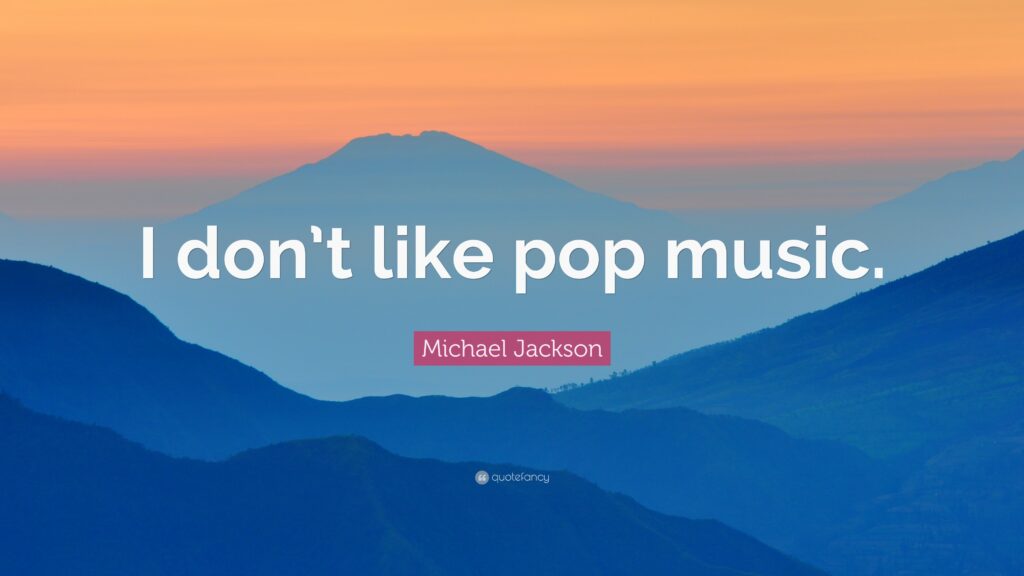 Michael Jackson Quote “I don’t like pop music”