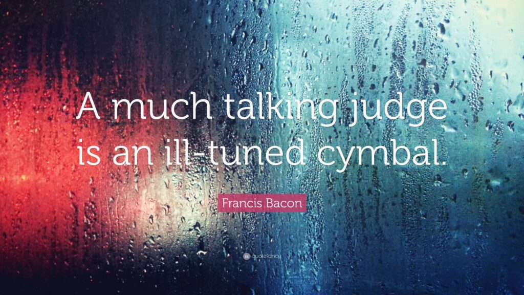 Francis Bacon Quote “A much talking judge is an ill