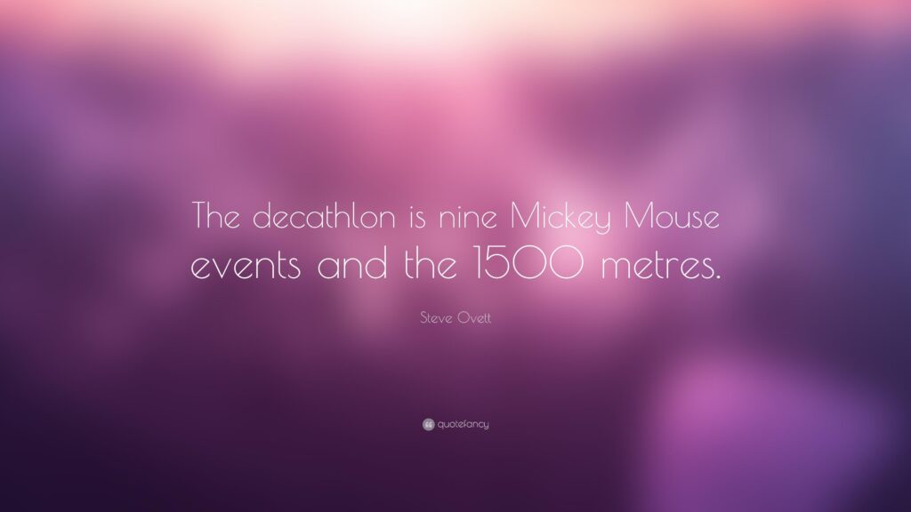 Steve Ovett Quote “The decathlon is nine Mickey Mouse events and