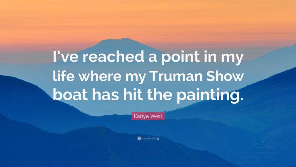 Kanye West Quote “I’ve reached a point in my life where my Truman