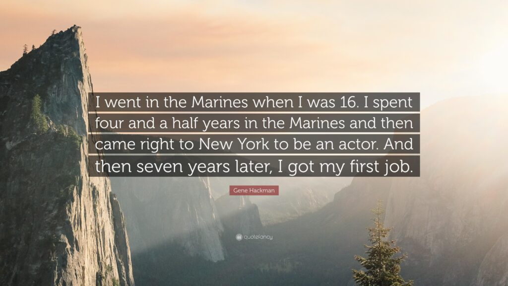Gene Hackman Quote “I went in the Marines when I was I spent