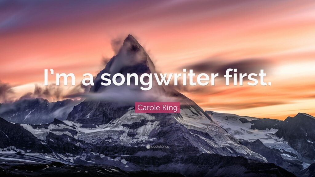 Carole King Quote “I’m a songwriter first”