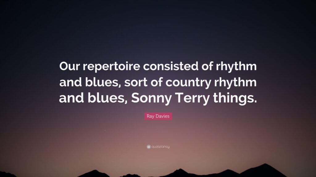 Ray Davies Quote “Our repertoire consisted of rhythm and blues