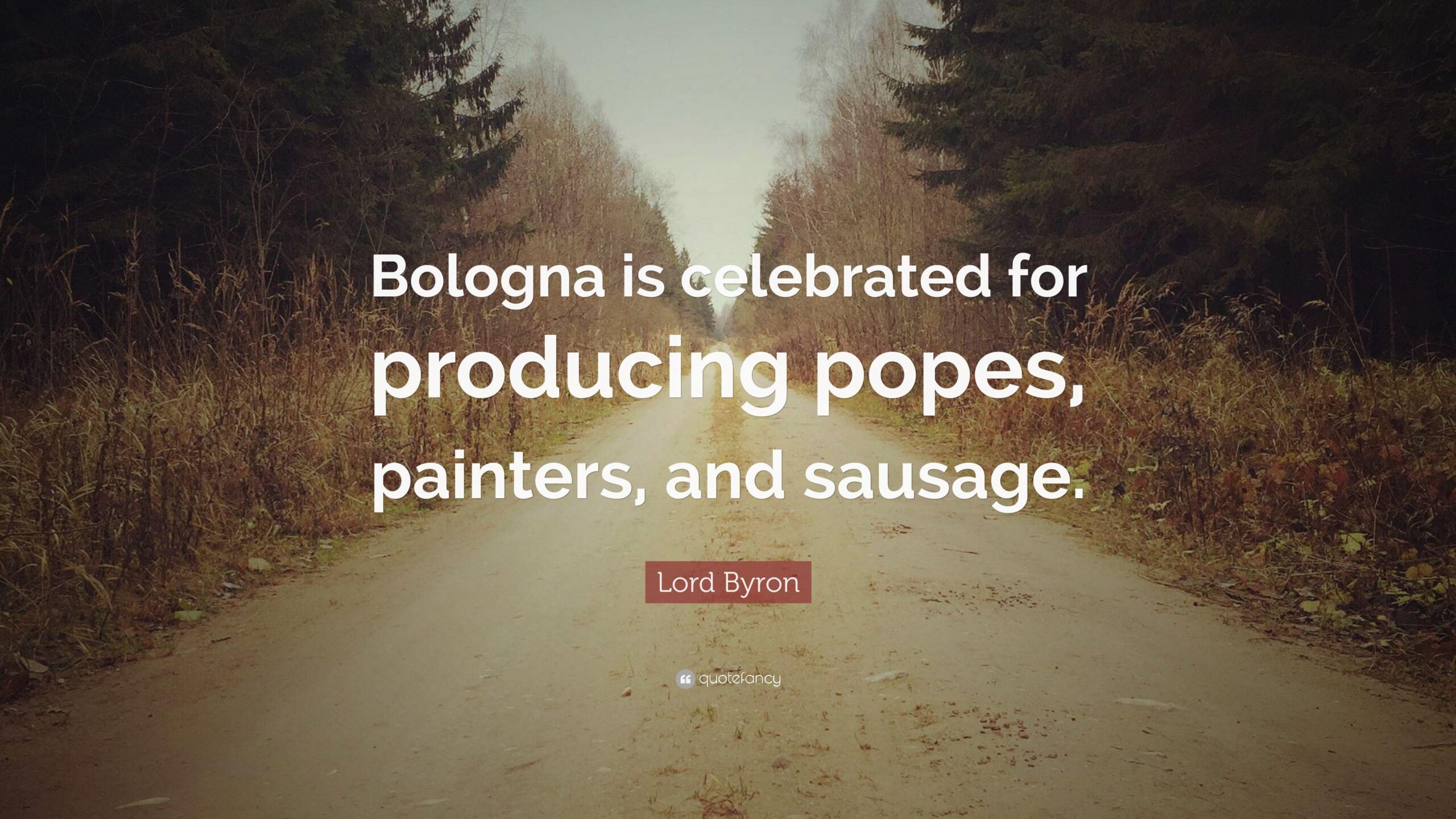 Lord Byron Quote “Bologna is celebrated for producing popes