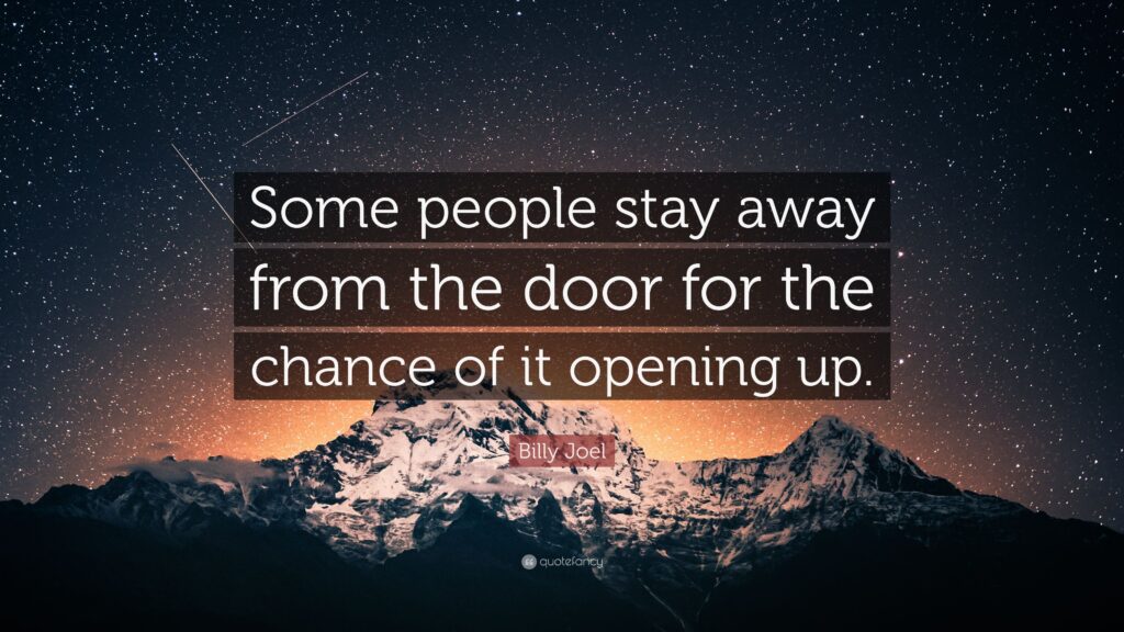 Billy Joel Quote “Some people stay away from the door for the