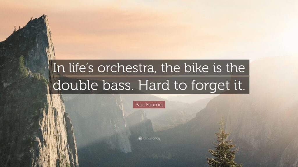 Paul Fournel Quote “In life’s orchestra, the bike is the double