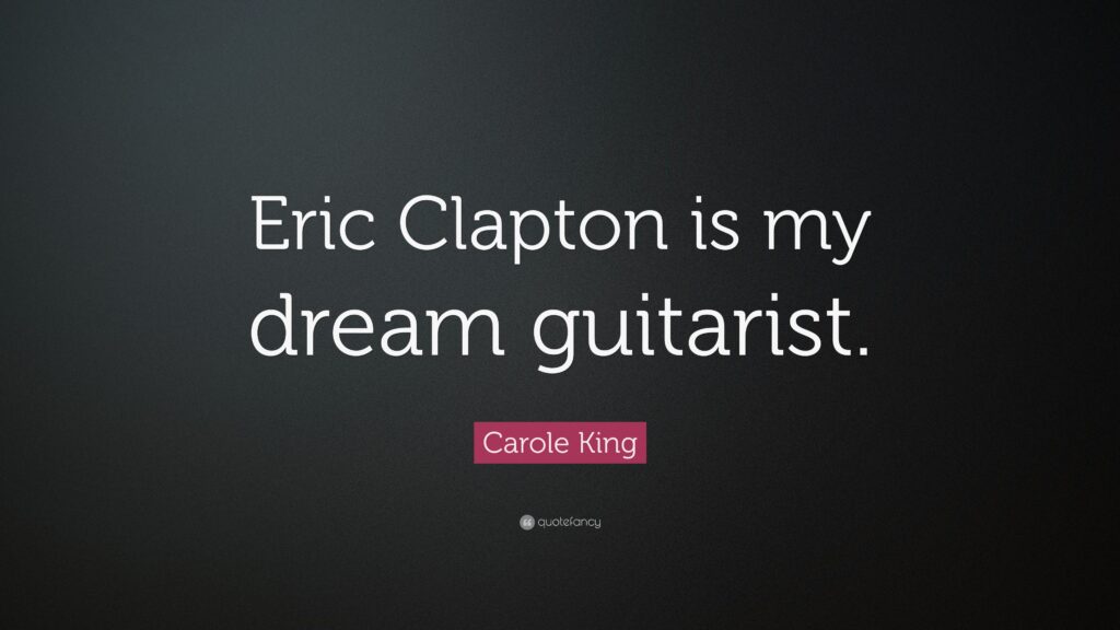 Carole King Quote “Eric Clapton is my dream guitarist”