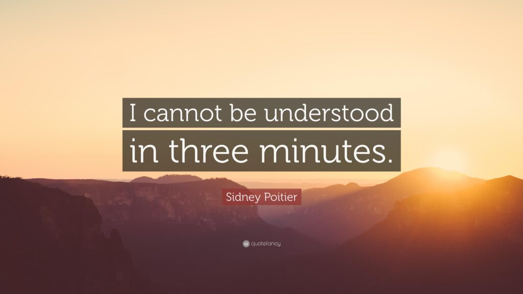 Sidney Poitier Quote “I cannot be understood in three minutes”