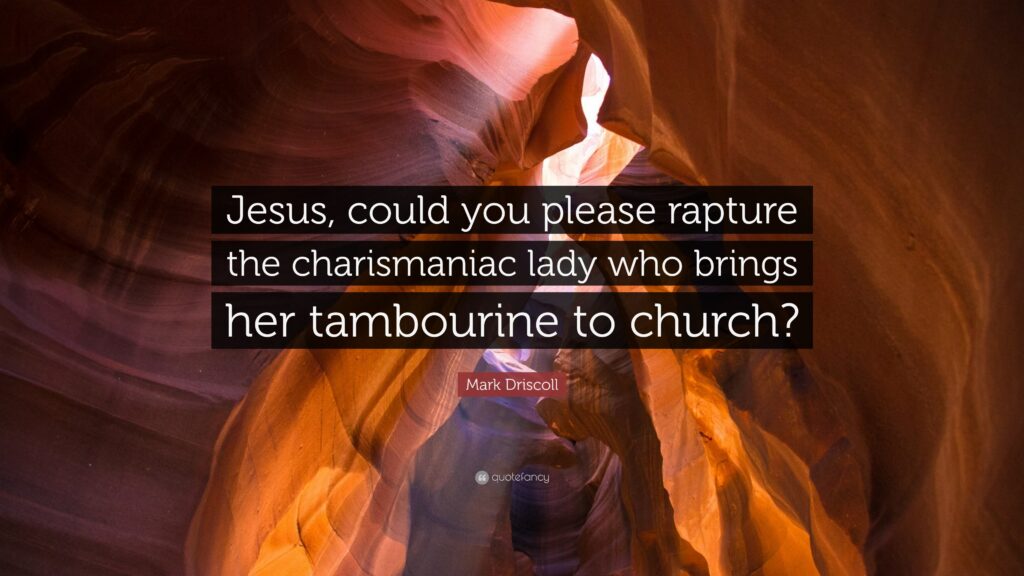 Mark Driscoll Quote “Jesus, could you please rapture the