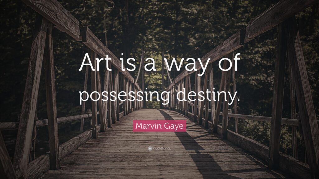 Marvin Gaye Quote “Art is a way of possessing destiny”